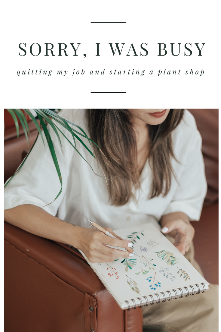Sorry, I was busy quitting my job and starting a plant shop